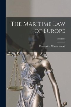 The Maritime Law of Europe; Volume I - Azuni, Domenico Alberto