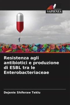 Resistenza agli antibiotici e produzione di ESBL tra le Enterobacteriaceae - Teklu, Dejenie Shiferaw