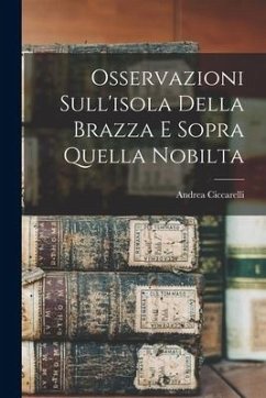 Osservazioni Sull'isola Della Brazza E Sopra Quella Nobilta - Andrea, Ciccarelli