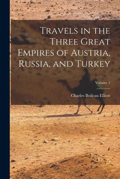 Cover Travels in the Three Great Empires of Austria, Russia, and Turkey; Volume 1