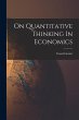On Quantitative Thinking In Economics - Bild 1