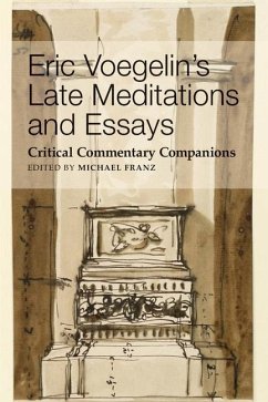 Eric Voegelin`s Late Meditations and Essays - Critical Commentary Companions - Franz, Michael