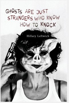 Ghosts Are Just Strangers Who Know How To Knock - Leftwich, Hillary