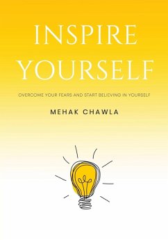 Cover Inspire Yourself - Overcome Your Fears and Start Believing in Yourself