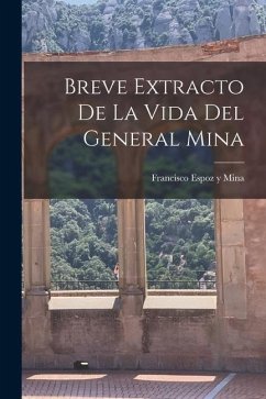 Breve Extracto de la Vida del General Mina - Espoz Y. Mina, Francisco