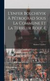 L'enfer Bolchevik À Pétrograd Sous La Commune Et La Terreur Rouge