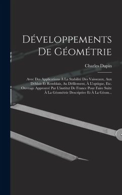 Cover Développements De Géométrie: Avec Des Applications À La Stabilité Des Vaisseaux, Aux Déblais Et Remblais, Au Défilement, À L'optique, Etc. Ouvrage