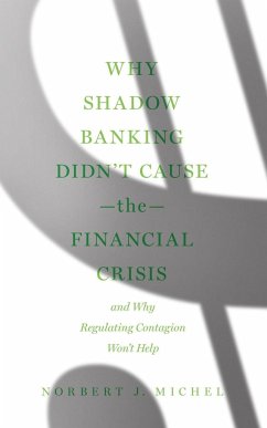 Why Shadow Banking Didn't Cause the Financial Crisis - Michel, Norbert J.