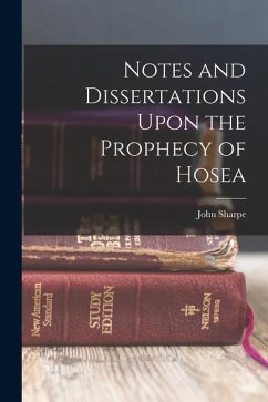 Notes and Dissertations Upon the Prophecy of Hosea - Sharpe, John