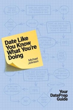 Date Like You Know What You're Doing: Your Dateprep Guide - Johnson, Michael