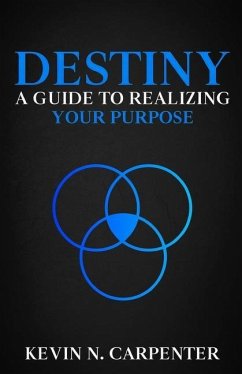 Destiny: a Guide to Realizing Your Purpose - Carpenter, Kevin N.