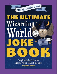 The Ultimate Wizarding World Joke Book: Laugh-Out-Loud Fun for Harry Potter Fans of All Ages - Brown, Jeremy