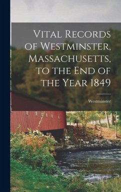 Vital Records of Westminster, Massachusetts, to the End of the Year 1849 - (Mass, Westminster