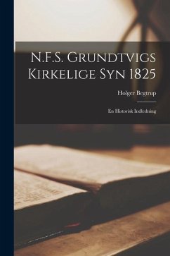 N.F.S. Grundtvigs Kirkelige Syn 1825: En Historisk Indledning - Begtrup, Holger