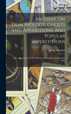 An Essay On Demonology, Ghosts And Apparitions, And Popular Superstitions - Thacher, James