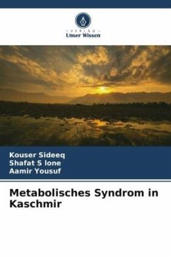 Metabolisches Syndrom in Kaschmir - Sideeq, Kouser;lone, Shafat S;Yousuf, Aamir
