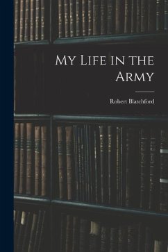 My Life in the Army - Blatchford, Robert