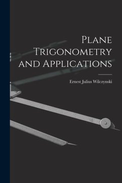 Plane Trigonometry and Applications - Wilczynski, Ernest Julius