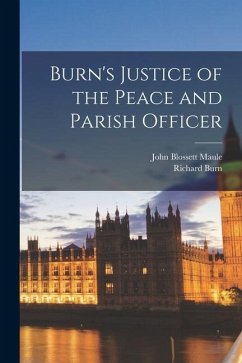 Burn's Justice of the Peace and Parish Officer - Burn, Richard; Maule, John Blossett