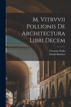 M. Vitrvvii Pollionis De architectura libri decem - Pollio, Vitruvius; Barbaro, Daniel