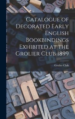 Catalogue of Decorated Early English Bookbindings Exhibited at the Grolier Club 1899 - Club, Grolier