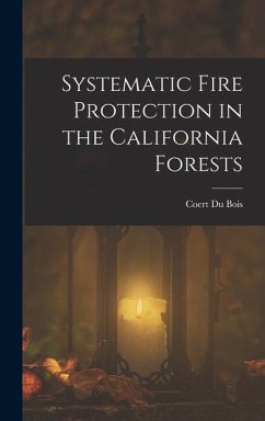 Systematic Fire Protection in the California Forests - Bois, Coert Du