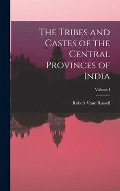 The Tribes and Castes of the Central Provinces of India; Volume I - Russell, Robert Vane