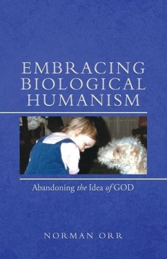 Embracing Biological Humanism: Abandoning the Idea of God - Norman Orr