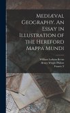 Mediæval Geography. An Essay in Illustration of the Hereford Mappa Mundi