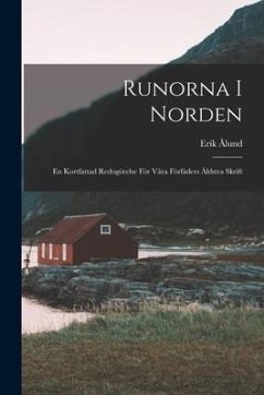 Runorna I Norden: En Kortfattad Redogörelse För Våra Förfäders Äldstra Skrift - Ålund, Erik