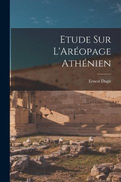 Etude Sur L'Aréopage Athénien - Dugit, Ernest