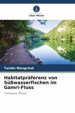 Habitatpräferenz von Süßwasserfischen im Gamri-Fluss - Wangchuk, Tandin