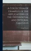 A Collection of Examples of the Applications of the Differential and Integral Calculus