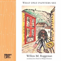 What Only Painters See - Roggeman, Willem M