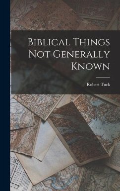 Biblical Things not Generally Known - Tuck, Robert
