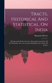 Tracts, Historical And Statistical, On India: With Journals Of Several Tours Through Various Parts Of The Peninsula: Also, An Account Of Sumatra, In A
