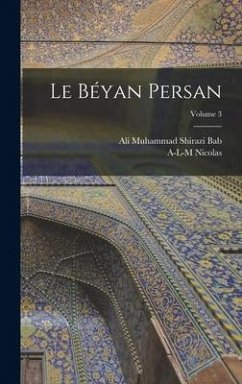 Le Béyan persan; Volume 3 - Bab, Ali Muhammad Shirazi; Nicolas, A-L-M