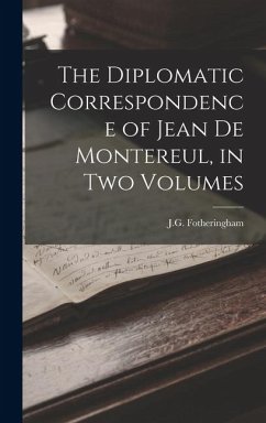 Cover The Diplomatic Correspondence of Jean de Montereul, in Two Volumes