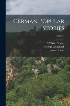 German Popular Stories; Volume 1 - Grimm, Jacob; Grimm, Wilhelm; Cruikshank, George