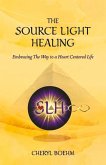 The Source Light Healing: Embracing the Way to a Heart Centered Life