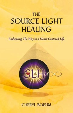 The Source Light Healing: Embracing the Way to a Heart Centered Life - Boehm, Cheryl