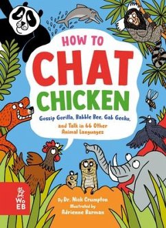 How to Chat Chicken, Gossip Gorilla, Babble Bee, Gab Gecko, and Talk in 66 Other Animal Languages - Crumpton, Nick