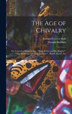 Cover The age of Chivalry; or, Legends of King Arthur; 