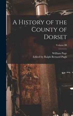 A History of the County of Dorset; Volume III - Page, William