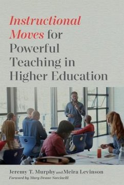 Instructional Moves for Powerful Teaching in Higher Education - Murphy, Jeremy T; Levinson, Meira