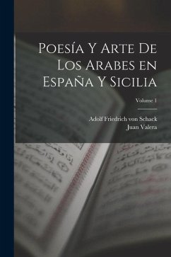 Poesía y arte de los arabes en España y Sicilia; Volume 1 - Valera, Juan