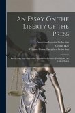 An Essay On the Liberty of the Press: Respectfully Inscribed to the Republican Printers Throughout the United States