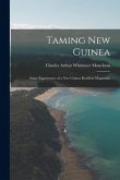 Taming New Guinea: Some Experiences of a New Guinea Resident Magistrate