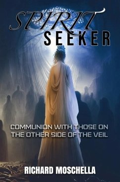 Spirit Seeker: Communion With Those on the Other Side of the Veil - Moschella, Richard