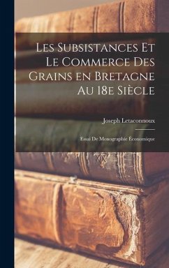 Les subsistances et le commerce des grains en Bretagne au 18e siècle; essai de monographie économique - Letaconnoux, Joseph